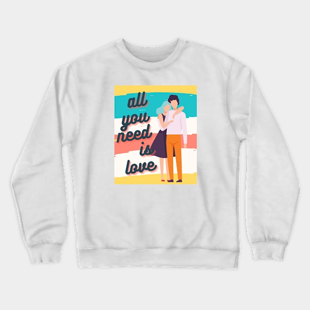 All You Need Is Love Crewneck Sweatshirt by After Daylight Project